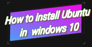 Install Ubuntu in Windows 10