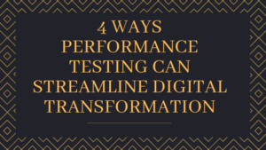4 Ways Performance Testing Can Streamline Digital Transformation tekraze