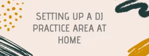 Setting Up a DJ Practice Area at Home Tekraze