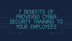 Benefits of Providing Cyber Security Training to Your Employees Banner