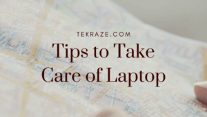 Tips to Take care of Laptop Caring Tekraze