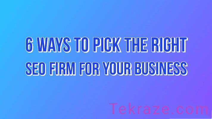 How to Pick The Right SEO Firm Tekraze