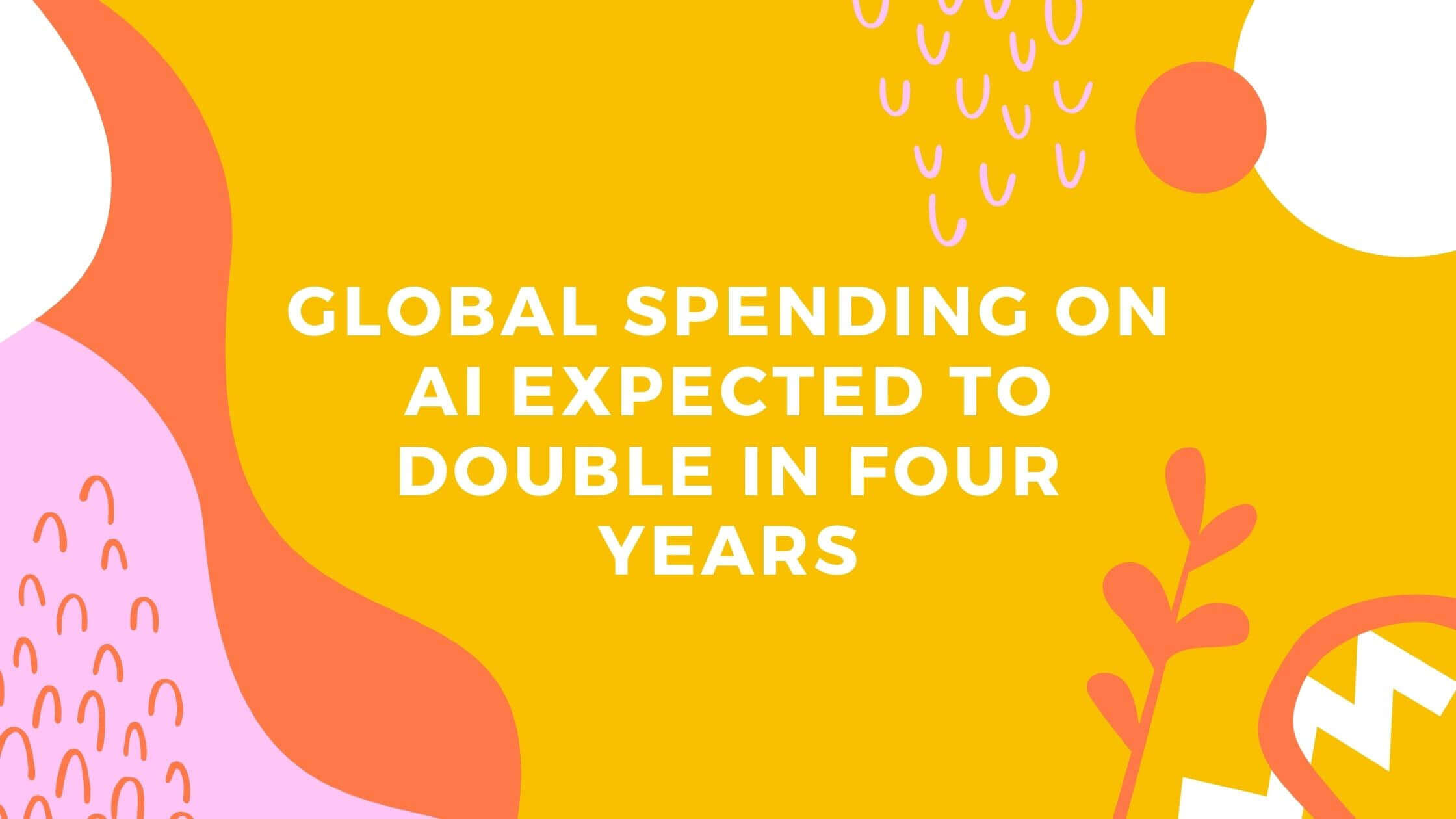 Global Spending on AI expected to Double in four years tekraze banner