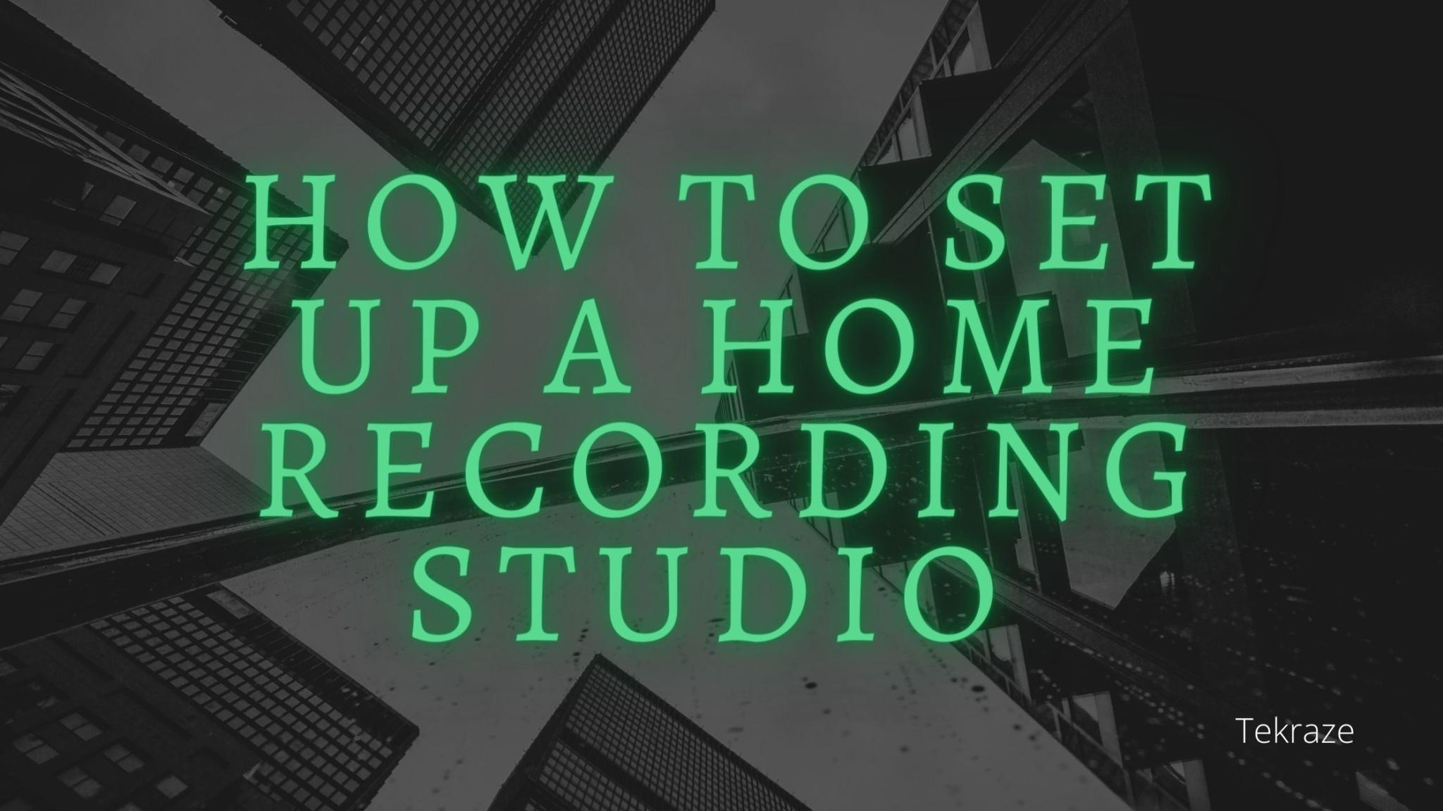 How to Set Up a Home Recording Studio 