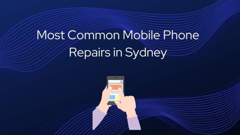 Most Common Mobile Phone Repairs in Sydney