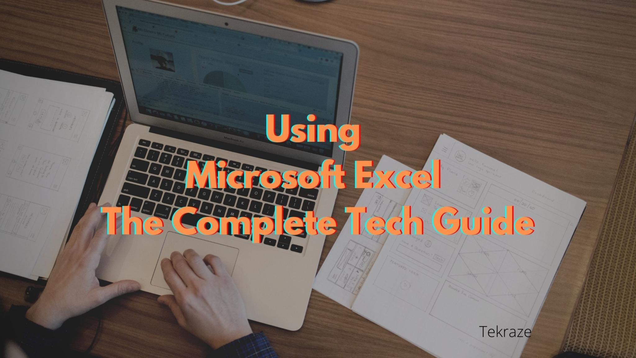 Using Microsoft Excel The Complete Tech Guide