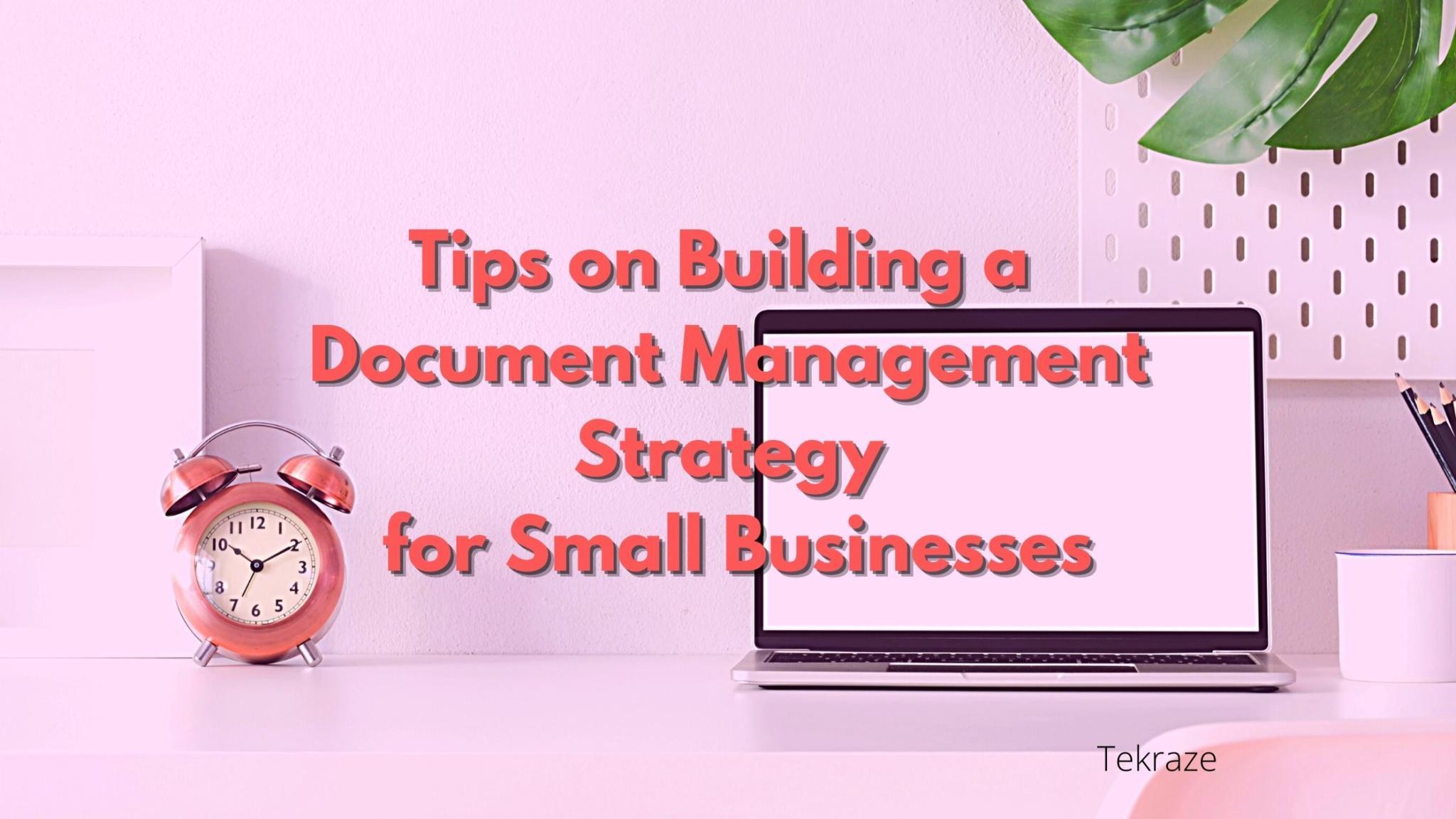 4 Tips on Building a Document Management Strategy for Small Businesses