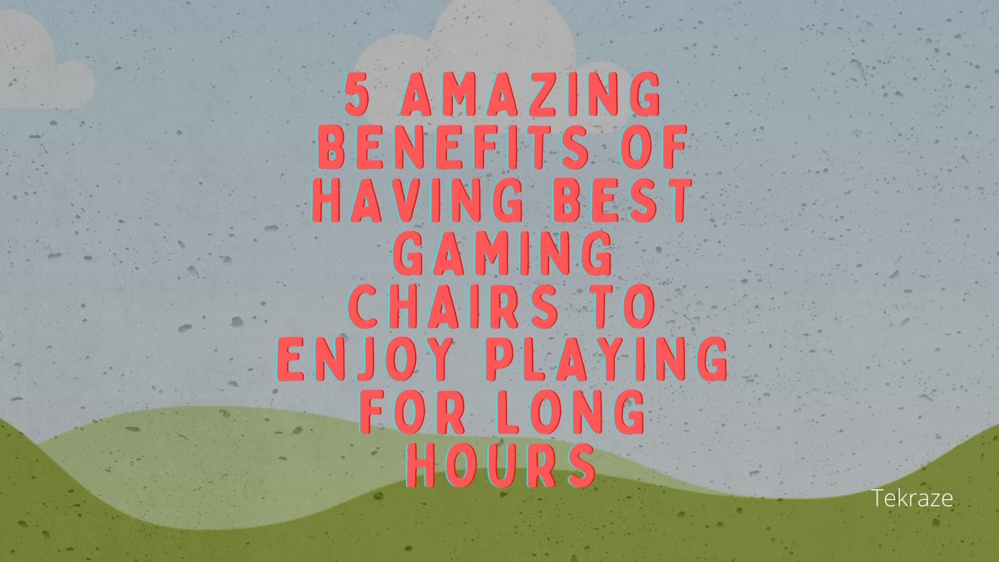 5 Amazing Benefits Of Having Best Gaming Chairs to Enjoy Playing For Long Hours Banner Image