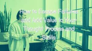 How to Escape Life Failures and Add Value to Your Thought Process and Skills Banner Image