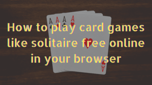 Banner for How to play card games like solitaire free online