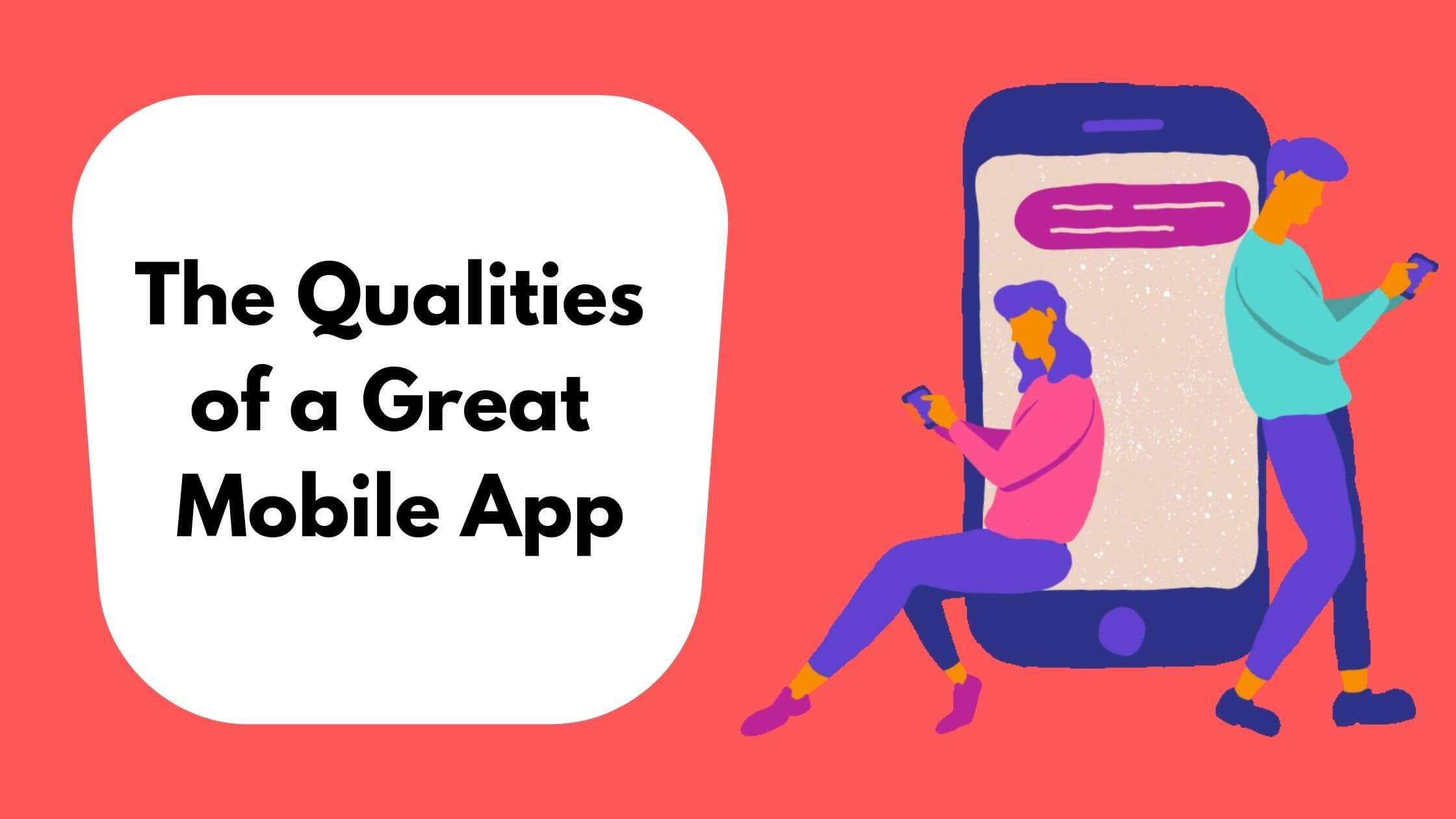 The Qualities of a Great Mobile app