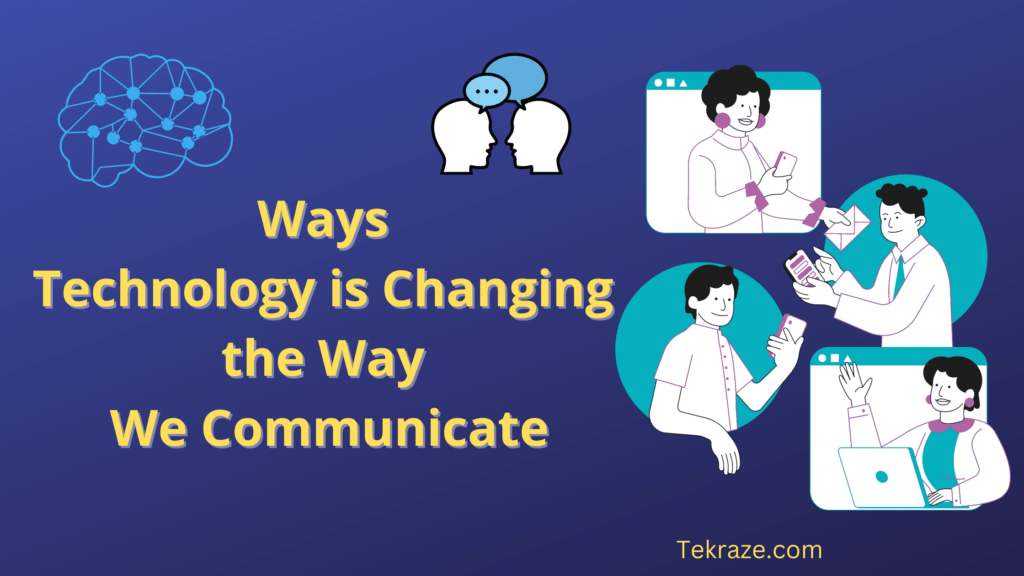 6 Ways Technology Is Changing The Way We Communicate