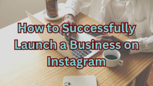 How to succesfully launch a business on Instagram