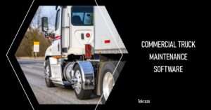 Commercial Truck maintenance software for business to know