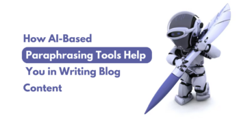How AI-Based Paraphrasing Tools Help You in Writing Blog Content