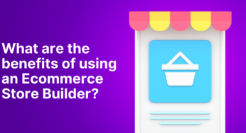 What are the benefits of using an Ecommerce Store Builder?