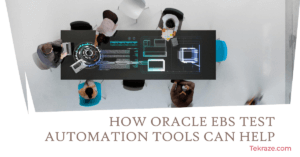 How Oracle EBS Test Automation Tools Redefine Testing Practices