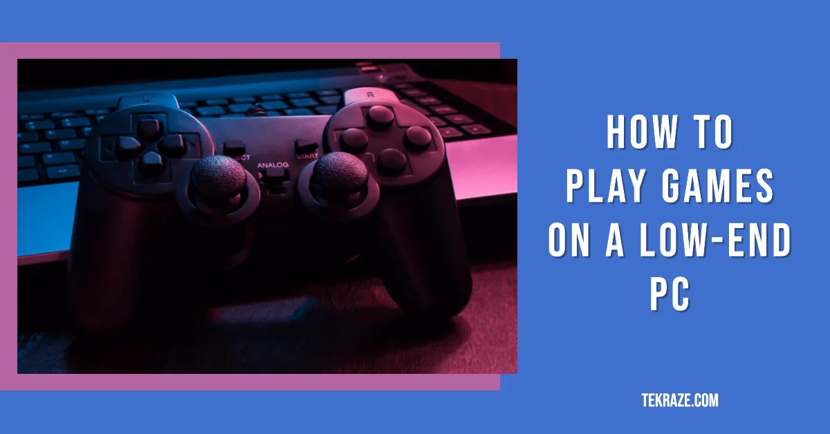 How to Play Games on a Low-End PC easily 1 How to Play Games on a Low-End PC