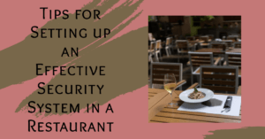 Tips for Setting up an Effective Security System in a Restaurant