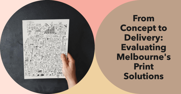 From Concept to Delivery: Evaluating Melbourne's Print Solutions