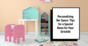 Personalizing Her Space: Tips for a Special Room for Your Girlchild