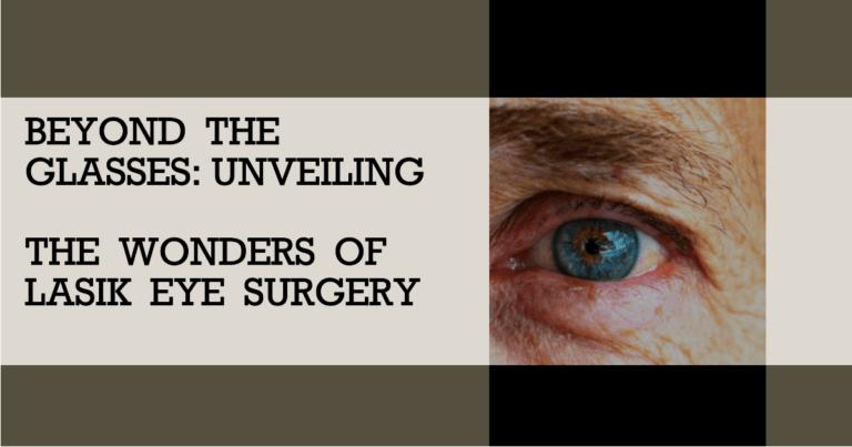 Beyond the Glasses: Unveiling the Wonders of LASIK Eye Surgery