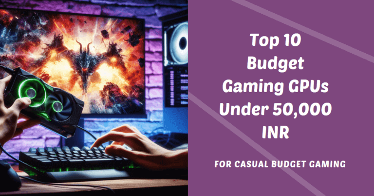 10 Best Budget Gaming GPUs Under 50,000 INR in 2024 for tight budget