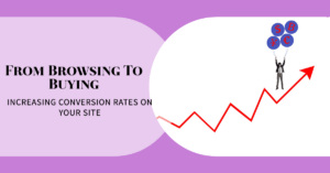 From Browsing To Buying: Increasing Conversion Rates On Your Site