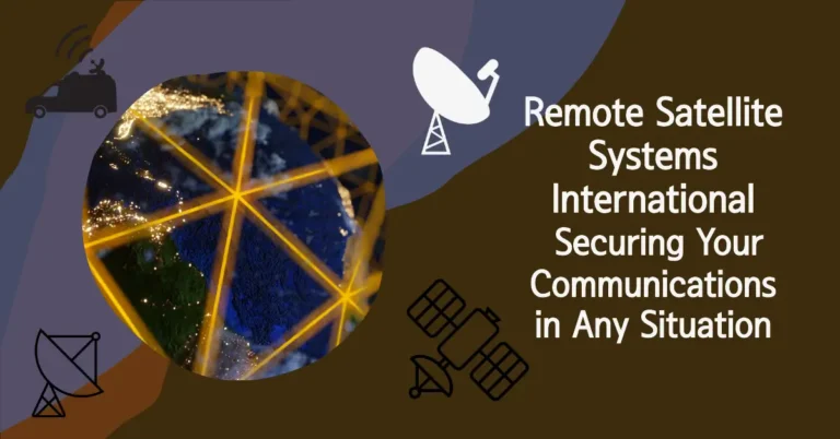 Remote Satellite Systems International: Securing Your Communications in Any Situation