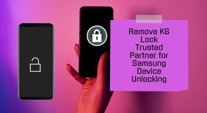 Unlocking Freedom: Remove KG Lock – Your Trusted Partner for Samsung Device Unlocking