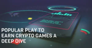 Popular Play to Earn Crypto Games a Deep Dive