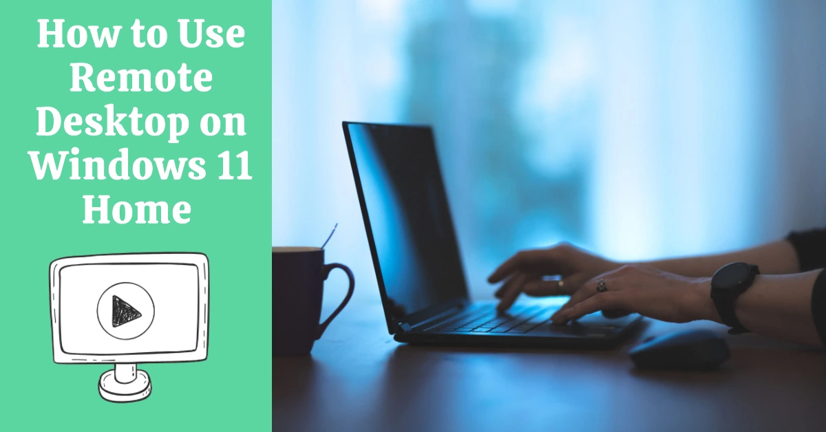 How to Use Remote Desktop on Windows 11 Home 